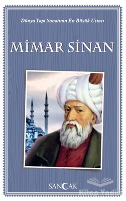 Dünya Yapı Sanatının En Büyük Ustası Mimar Sinan - Sancak Yayınları