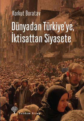 Dünyadan Türkiye'ye, İktisattan Siyasete - Yordam Kitap