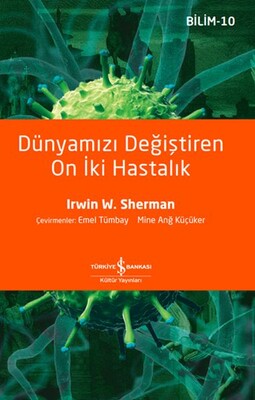 Dünyamızı Değiştiren On İki Hastalık - İş Bankası Kültür Yayınları