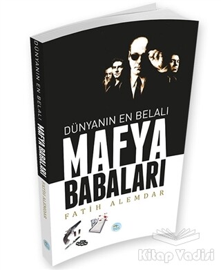 Dünyanın En Belalı Mafya Babaları - Maviçatı Yayınları