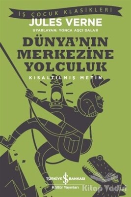 Dünya’nın Merkezine Yolculuk - İş Bankası Kültür Yayınları