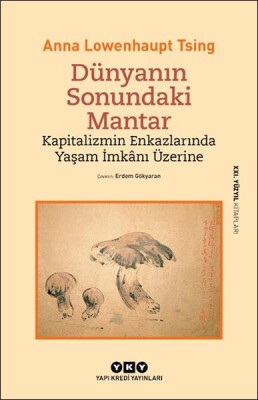 Dünyanın Sonundaki Mantar – Kapitalizmin Enkazlarında Yaşam İmkânı Üzerine - Yapı Kredi Yayınları