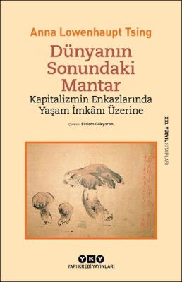 Dünyanın Sonundaki Mantar – Kapitalizmin Enkazlarında Yaşam İmkânı Üzerine - 1