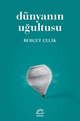 Dünyanın Uğultusu - İletişim Yayınları