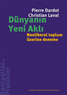 Dünyanın Yeni Aklı Neoliberal Toplum Üzerine Deneme - İstanbul Bilgi Üniversitesi Yayınları
