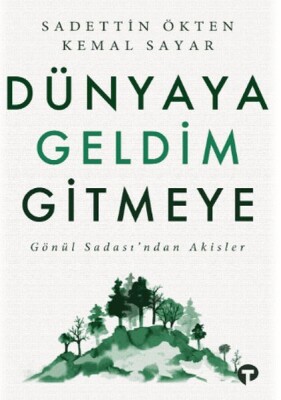 Dünyaya Geldim Gitmeye - Turkuvaz Kitap