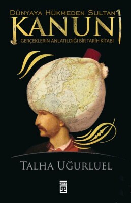 Dünyaya Hükmeden Sultan Kanuni - Timaş Tarih