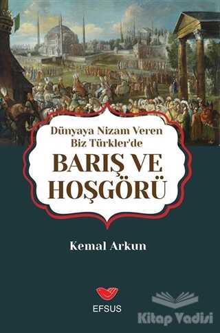 Efsus Yayınları - Dünyaya Nizam Veren Biz Türkler’de Barış ve Hoşgörü