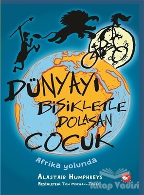 Dünyayı Bisikletle Dolaşan Çocuk - Afrika Yolunda - Beyaz Balina Yayınları