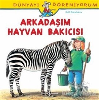 Dünyayı Öğreniyorum - Arkadaşım Hayvan Bakıcısı - İş Bankası Kültür Yayınları