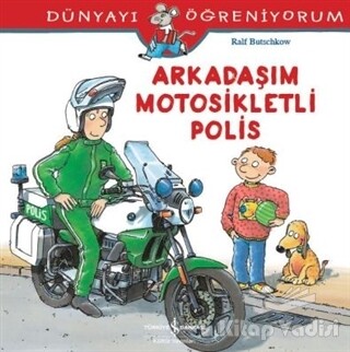 Dünyayı Öğreniyorum - Arkadaşım Motosikletli Polis - İş Bankası Kültür Yayınları