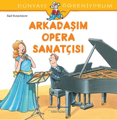 Dünyayı Öğreniyorum - Arkadaşım Opera Sanatçısı - İş Bankası Kültür Yayınları