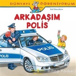 Dünyayı Öğreniyorum - Arkadaşım Polis - İş Bankası Kültür Yayınları