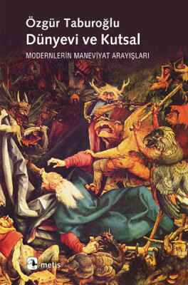 Dünyevi ve Kutsal Modernlerin Maneviyat Arayışları - Metis Yayınları