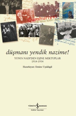 Düşmanı Yendik Nazime! – Yunus Nadi’Den Eşine Mektuplar (1914-1934) - İş Bankası Kültür Yayınları