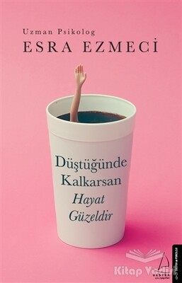 Düştüğünde Kalkarsan Hayat Güzeldir - Destek Yayınları