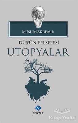 Düş'ün Felsefesi Ütopyalar - Sentez Yayınları