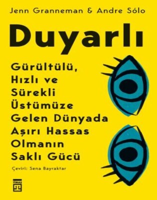 Duyarlı & Gürültülü, Hızlı ve Sürekli Üstümüze Gelen Dünyada Aşırı Hassas Olmanın Saklı Gücü - Timaş Yayınları