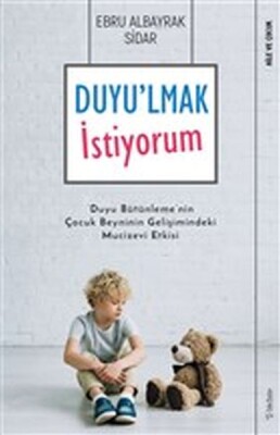 Duyu'lmak İstiyorum - Duyu Bütünleme'nin Çocuk Beyninin Gelişimindeki Mucizevi Etkisi - Sola Unitas
