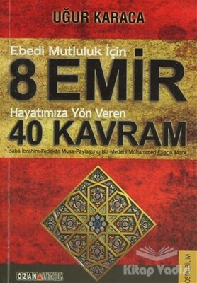 Ebedi Mutluluk İçin 8 Emir - Hayatımıza Yön Veren 40 Kavram - Ozan Yayıncılık