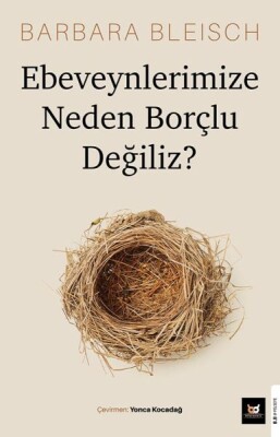 Ebeveynlerimize Neden Borçlu Değiliz? - Beyaz Baykuş Yayınları