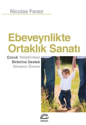 Ebeveynlikte Ortaklık Sanatı - İletişim Yayınları