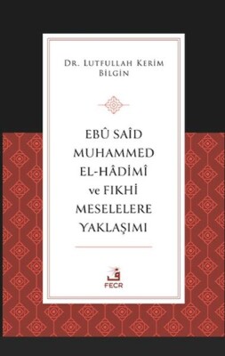 Ebu Said Muhammed el-Hadimi ve Fıkhi Meselelere Yaklaşımı - Fecr Yayınları