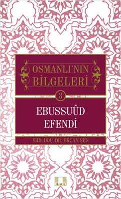İlke Yayıncılık - Ebussuud Efendi / Osmanlı'nın Bilgeleri 3