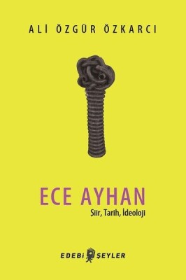 Ece Ayhan - Şiir,Tarih, İdeoloji - Edebi Şeyler