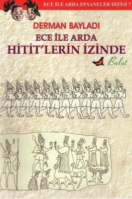 Ece ile Arda Hititlerin İzinde - Bulut Yayınları