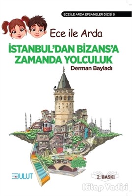 Ece ile Arda İstanbul’dan Bizans’a Zamanda Yolculuk - Bulut Yayınları