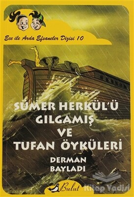 Ece ile Arda - Sümer Herkül’ü Gılgamış ve Tufan Öyküleri - Bulut Yayınları