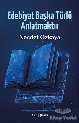 Edebiyat Başka Türlü Anlatmaktır - Yeni İnsan Yayınevi