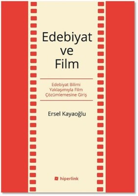 Edebiyat ve Film Edebiyat Bilimi Yaklaşımıyla Film Çözümlemesine Giriş - Hiperlink Yayınları