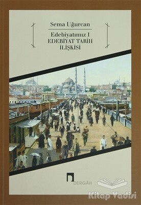 Edebiyatımız 1 - Edebiyat Tarih İlişkisi - Dergah Yayınları