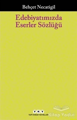 Edebiyatımızda Eserler Sözlüğü - Yapı Kredi Yayınları