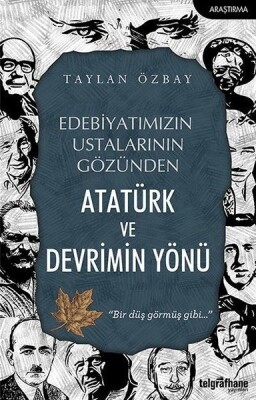 Edebiyatımızın Ustalarının Gözünden Atatürk ve Devrimin Yönü - Telgrafhane Yayınları