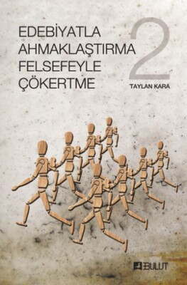 Edebiyatla Ahmaklaştırma Felsefeyle Çökertme 2 - Bulut Yayınları