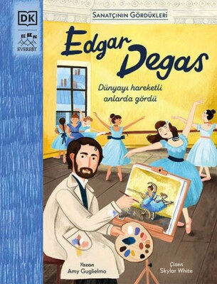 Edgar Degas - Sanatçının Gördükleri - Everest Yayınları