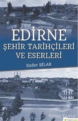 Edirne Şehir Tarihçileri ve Eserleri - Hiperlink Yayınları
