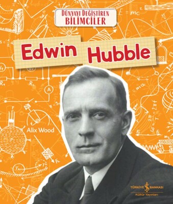 Edwın Hubble Dünyayı Değiştiren Bilimciler - İş Bankası Kültür Yayınları