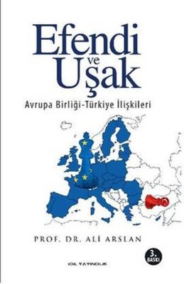Efendi ve Uşak / Avrupa Birliği - Türkiye İlişkileri - İdil Yayıncılık