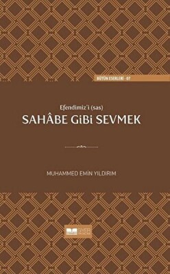 Efendimiz'i (sav) Sahabe Gibi Sevmek - Siyer Yayınları
