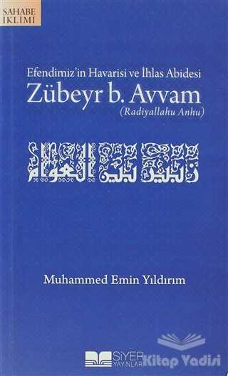 Siyer Yayınları - Efendimiz’in Havarisi ve İhlas Abidesi Zübeyr B. Avvam