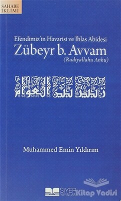 Efendimiz’in Havarisi ve İhlas Abidesi Zübeyr B. Avvam - Siyer Yayınları