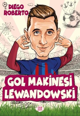 Efsane Futbolcular Gol Makinesi Lewandowski - Dokuz Yayınları