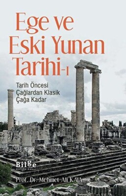 Ege ve Eski Yunan Tarihi-1 Tarih Öncesi Çağlardan Klasik Çağa Kadar - Bilge Kültür Sanat