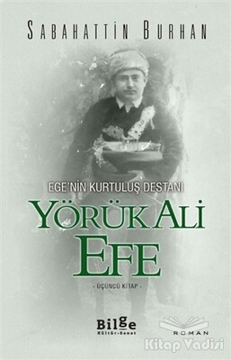 Ege'nin Kurtuluş Destanı Yörük Ali Efe (Üçüncü Kitap) - Bilge Kültür Sanat