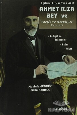 Eğitimci Bir Jön Türk Lider Ahmet Rıza Bey ve Vazife ve Mesuliyet Eserleri - Divan Kitap