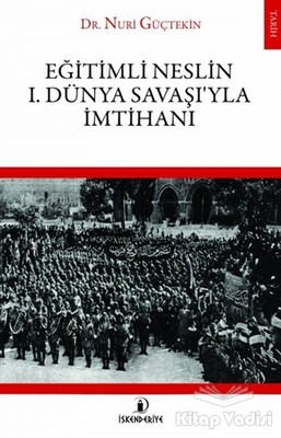 Eğitimli Neslin 1. Dünya Savaşı’yla İmtihanı - İskenderiye Yayınları